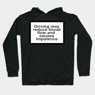 Health Warning: Driving may reduce blood flow and cause impotence Hoodie